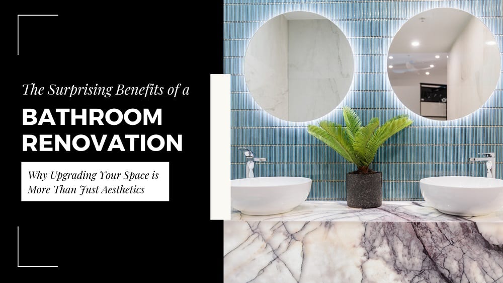 The Surprising Benefits of Bathroom Renovations